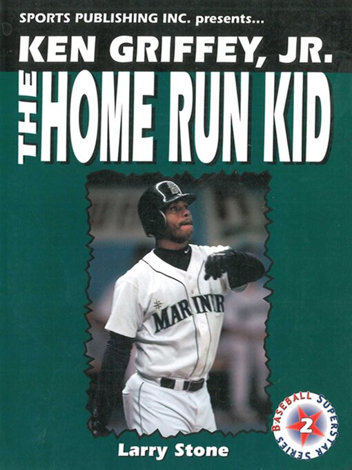 Title details for Ken Griffey, Jr.: the Home Run Kid by Larry Stone - Available